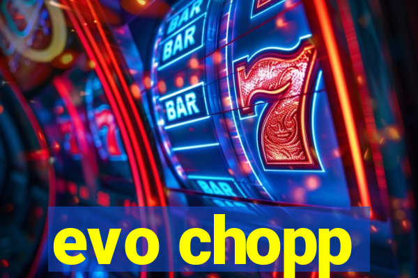 evo chopp